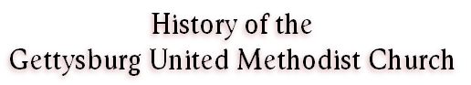 History of the 
Gettysburg United Methodist Church